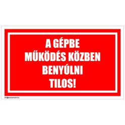A gépbe működés közben benyúlni tilos!