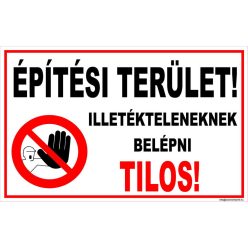 Építési terület! Illetékteleneknek belépni tilos!