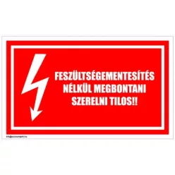 Feszültségmentesítés nélkül megbontani, szerelni tilos!