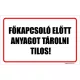 Főkapcsoló előtt anyagot tárolni tilos!