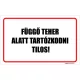 Függő teher alatt tartózkodni tilos!
