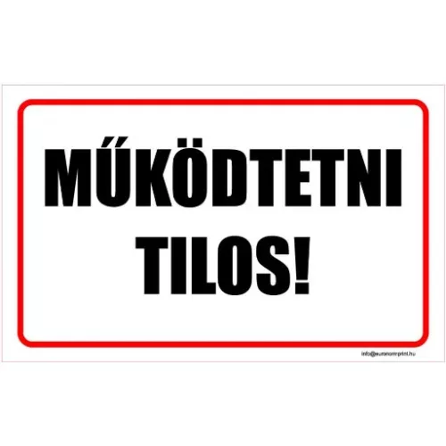 Működtetni tilos!