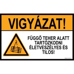 Vigyázat! Függő teher alatt tartózkodni életveszélyes és tilos!