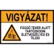 Vigyázat! Függő teher alatt tartózkodni életveszélyes és tilos!