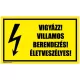 Vigyázz! Villamos berendezés! Életveszélyes! 2