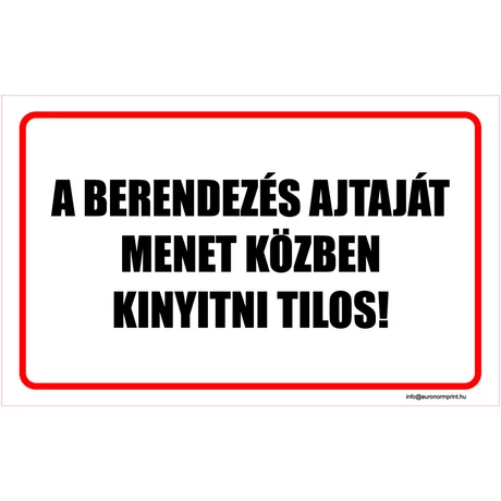 A berendezés ajtaját menet közben kinyitni tilos!